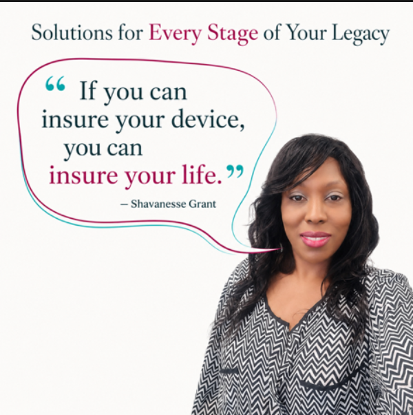 Solutions for Every Stage of Your Legacy — Shavanesse Grant in a black-and-white patterned blouse beside a speech bubble reading: “If you can insure your device, you can insure your life.” — Shavanesse Grant